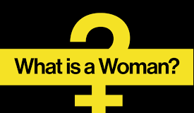 What is a Woman? What is a woman